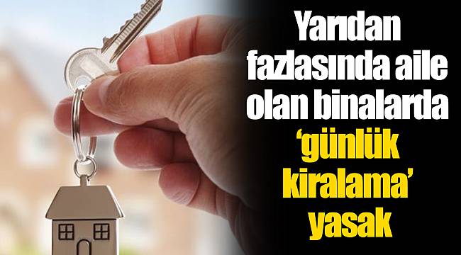 Yarıdan fazlasında aile olan binalarda ‘günlük kiralama’ yasak