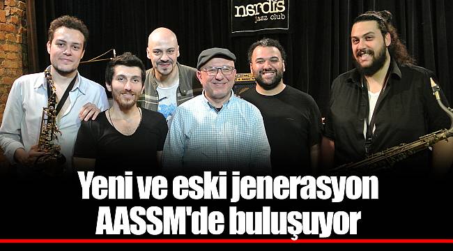 Yeni ve eski jenerasyon AASSM'de buluşuyor