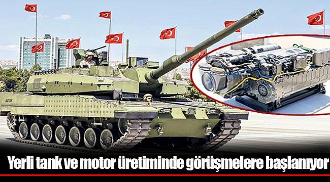 Yerli tank ve motor üretiminde görüşmelere başlanıyor
