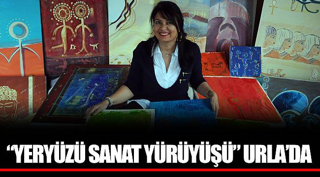 “YERYÜZÜ SANAT YÜRÜYÜŞÜ” URLA’DA