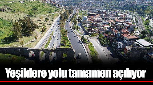 Yeşildere yolu tamamen açılıyor