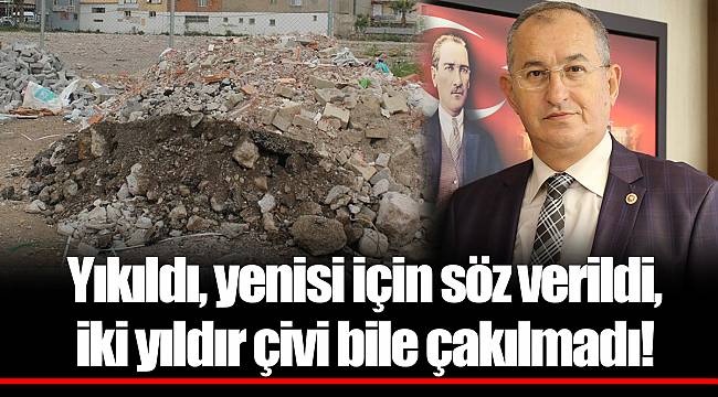 Yıkıldı, yenisi için söz verildi, iki yıldır çivi bile çakılmadı!