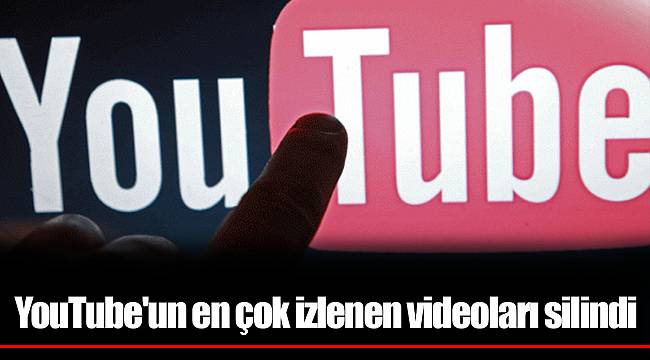 YouTube'un en çok izlenen videoları silindi