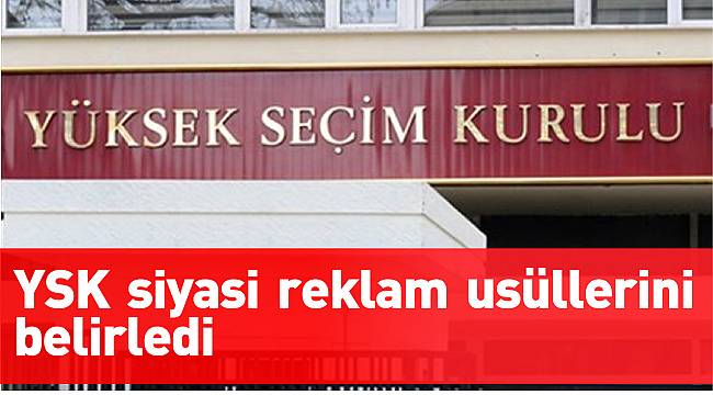 YSK siyasi reklam usüllerini belirledi