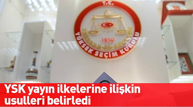 YSK yayın ilkelerine ilişkin usulleri belirledi