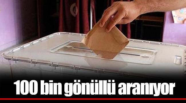 100 bin gönüllü aranıyor