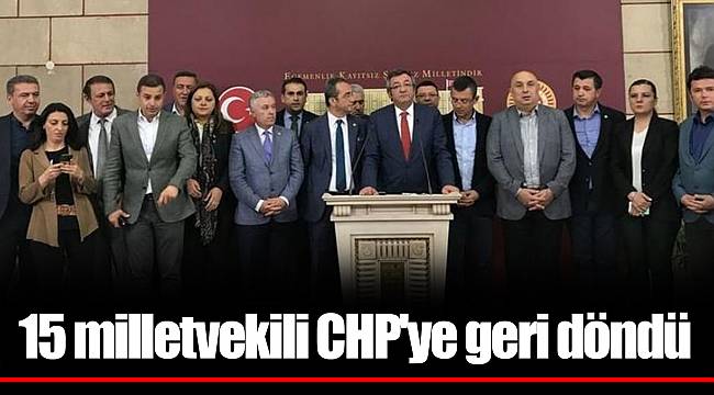 15 milletvekili CHP'ye geri döndü
