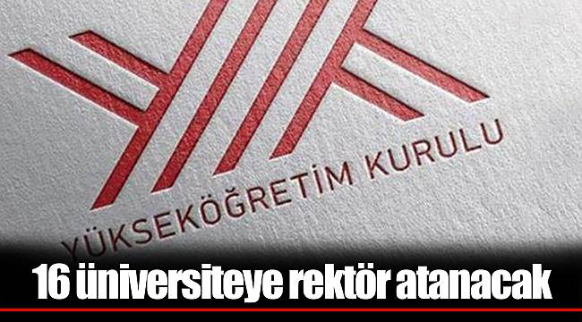 16 üniversiteye rektör atanacak