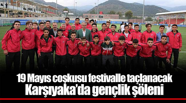 19 Mayıs coşkusu festivalle taçlanacak Karşıyaka’da gençlik şöleni