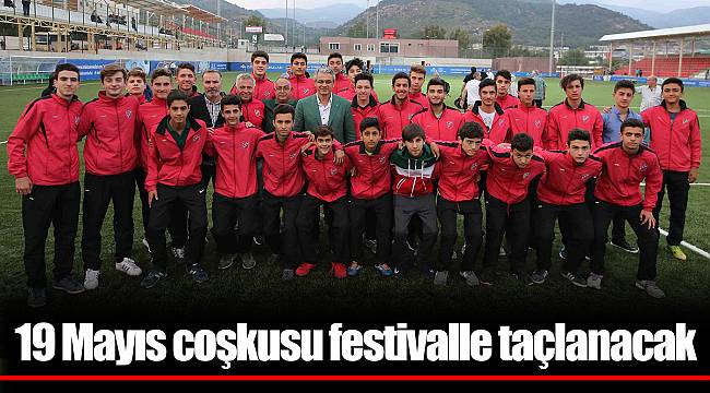 19 Mayıs coşkusu festivalle taçlanacak