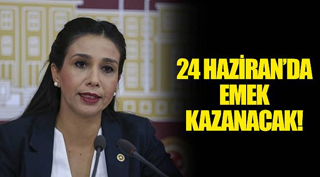 24 HAZİRAN’DA EMEK KAZANACAK!