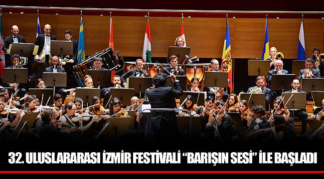 32. ULUSLARARASI İZMİR FESTİVALİ “BARIŞIN SESİ” İLE BAŞLADI