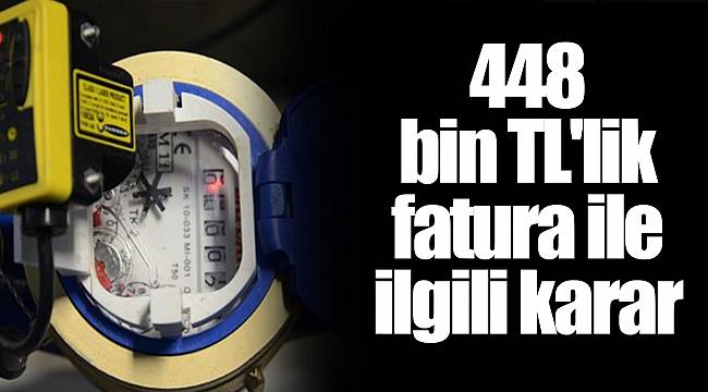 448 bin TL'lik fatura ile ilgili karar