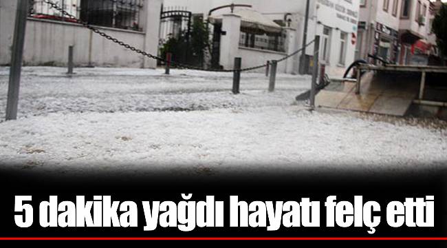 5 dakika yağdı hayatı felç etti