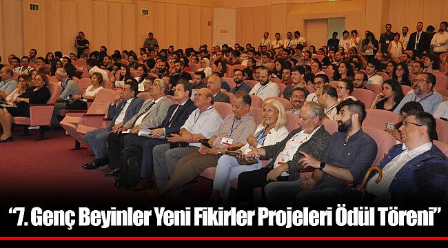 “7. Genç Beyinler Yeni Fikirler Projeleri Ödül Töreni”