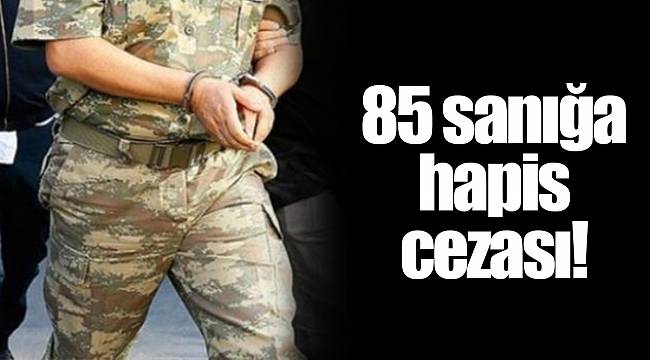 85 sanığa hapis cezası!