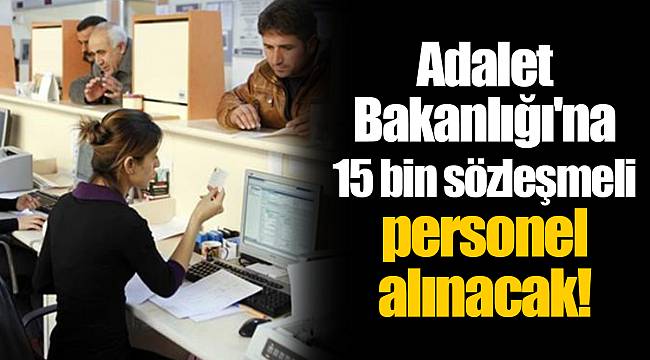 Adalet Bakanlığı'na 15 bin sözleşmeli personel alınacak!