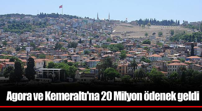 Agora ve Kemeraltı'na 20 Milyon ödenek geldi