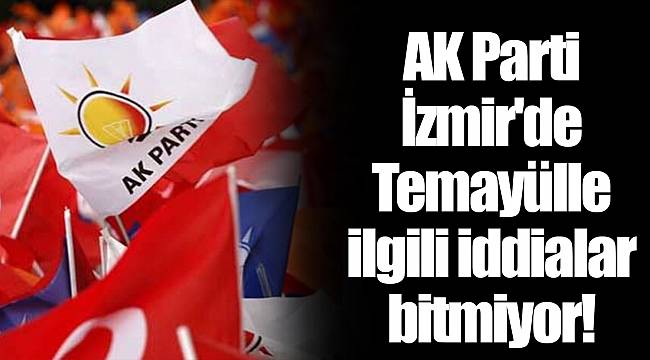 AK Parti İzmir'de Temayülle ilgili iddialar bitmiyor!