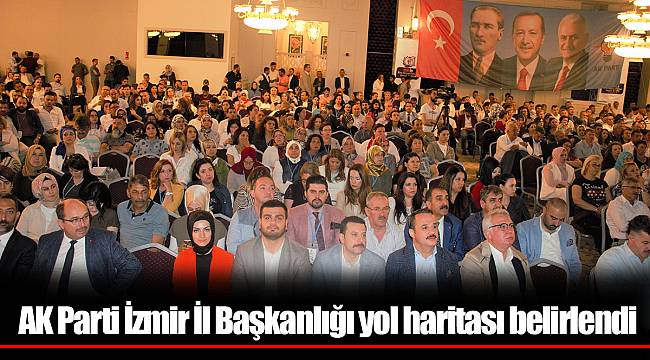 AK Parti İzmir İl Başkanlığı yol haritası belirlendi