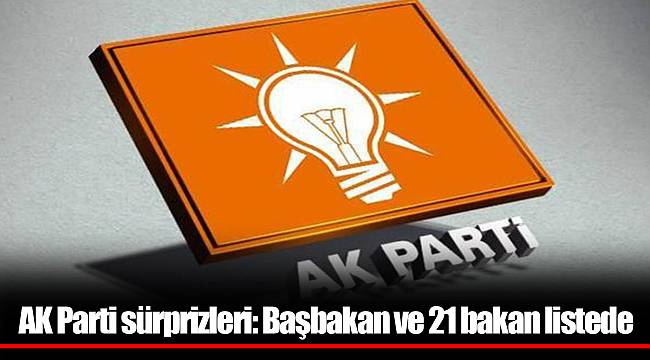 AK Parti sürprizleri: Başbakan ve 21 bakan listede