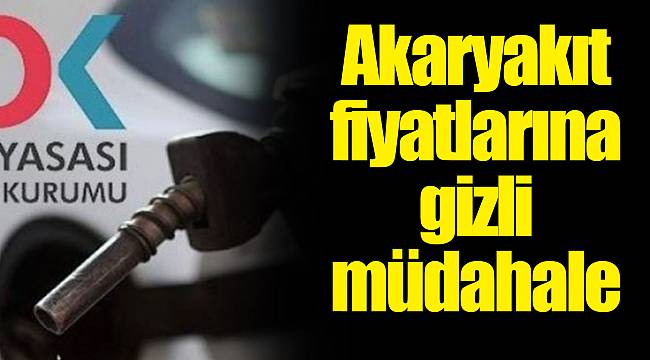 Akaryakıt fiyatlarına gizli müdahale