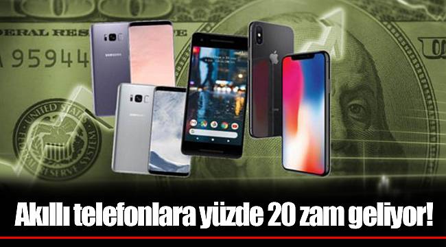 Akıllı telefonlara yüzde 20 zam geliyor!