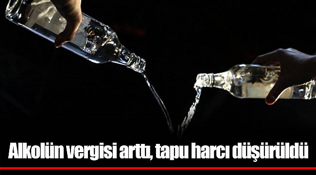Alkolün vergisi arttı, tapu harcı düşürüldü