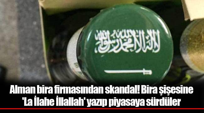 Alman bira firmasından skandal! Bira şişesine 'La İlahe İllallah' yazıp piyasaya sürdüler