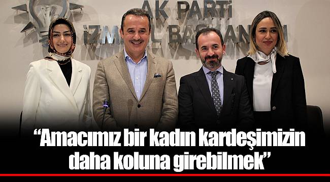 “Amacımız bir kadın kardeşimizin daha koluna girebilmek”