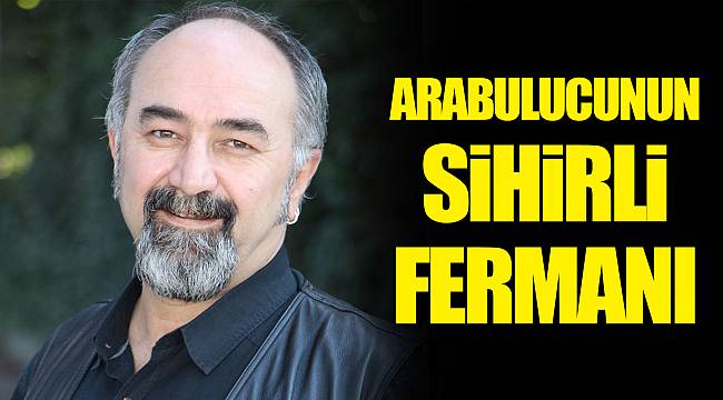 ARABULUCUNUN SİHİRLİ FERMANI   