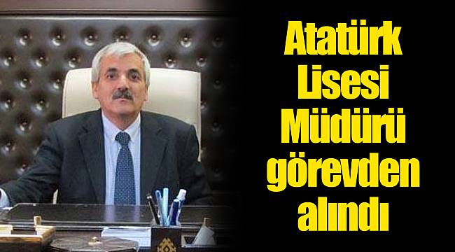 Atatürk Lisesi Müdürü görevden alındı