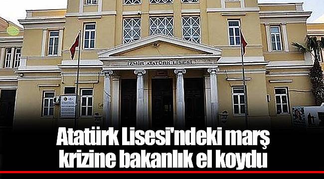 Atatürk Lisesi'ndeki marş krizine bakanlık el koydu