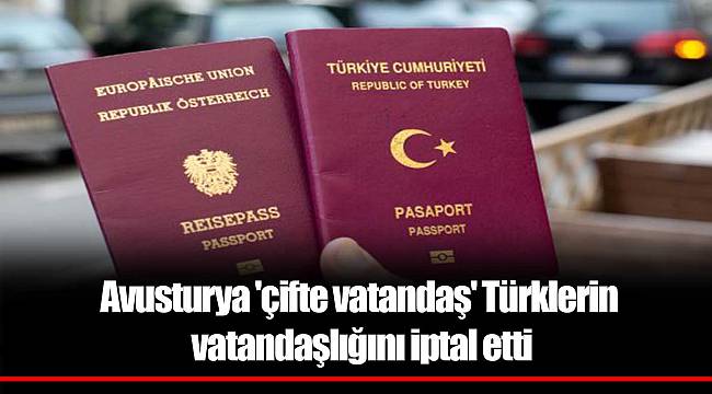 Avusturya 'çifte vatandaş' Türklerin vatandaşlığını iptal etti