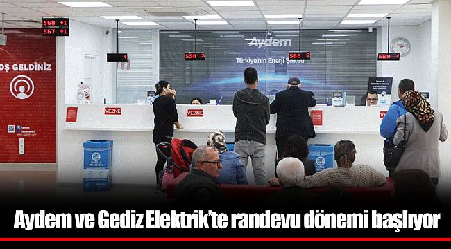 Aydem ve Gediz Elektrik’te randevu dönemi başlıyor