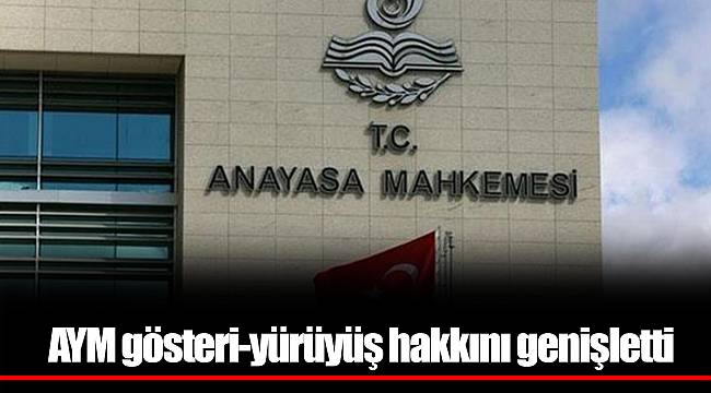 AYM gösteri-yürüyüş hakkını genişletti