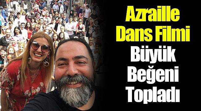 Azraille Dans Filmi Büyük Beğeni Topladı