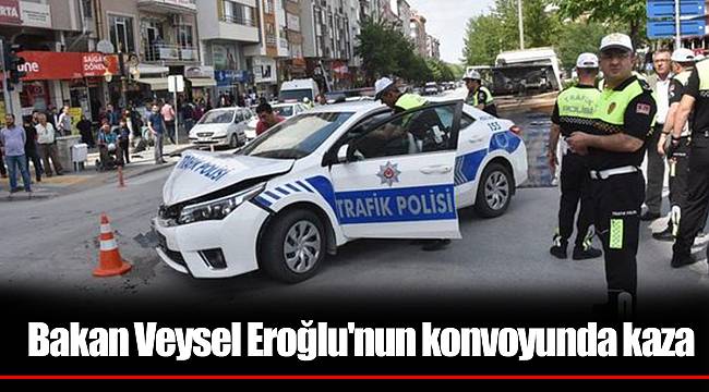 Bakan Veysel Eroğlu'nun konvoyunda kaza