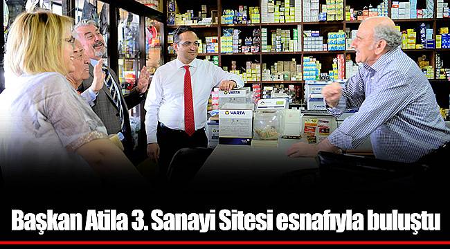 Başkan Atila 3. Sanayi Sitesi esnafıyla buluştu
