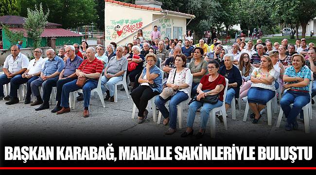 BAŞKAN KARABAĞ, MAHALLE SAKİNLERİYLE BULUŞTU