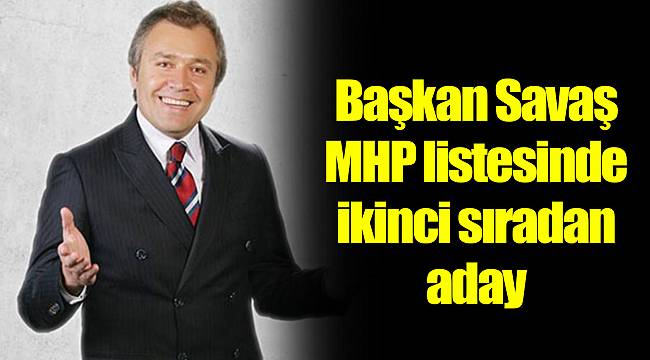 Başkan Savaş MHP listesinde ikinci sıradan aday