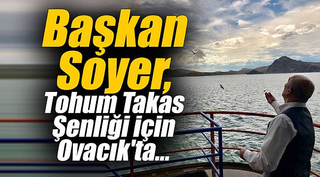 Başkan Soyer, Tohum Takas Şenliği için Ovacık'ta...