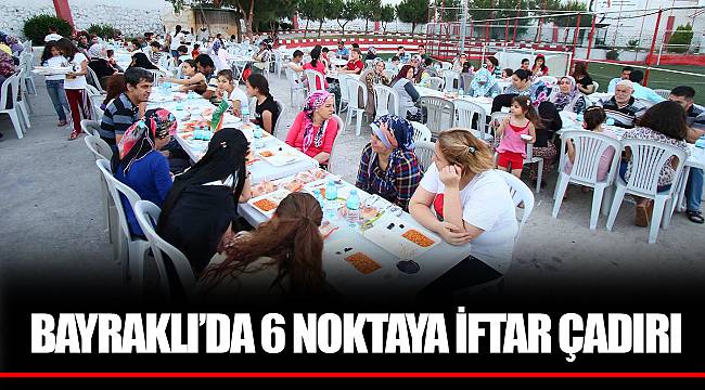 BAYRAKLI’DA 6 NOKTAYA İFTAR ÇADIRI
