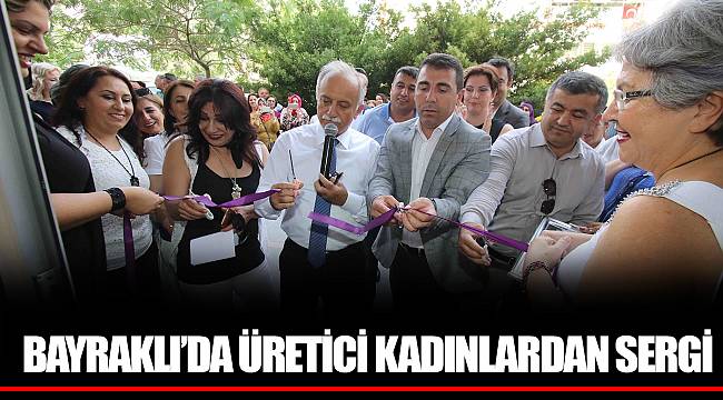 BAYRAKLI’DA ÜRETİCİ KADINLARDAN SERGİ