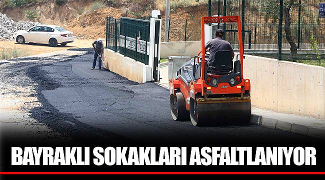 BAYRAKLI SOKAKLARI ASFALTLANIYOR