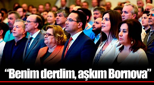 “Benim derdim, aşkım Bornova”