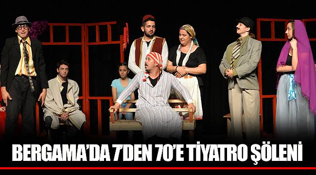 BERGAMA’DA 7’DEN 70’E TİYATRO ŞÖLENİ