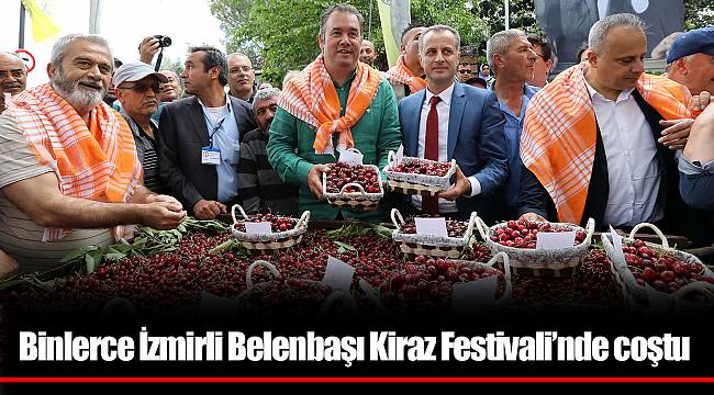 Binlerce İzmirli Belenbaşı Kiraz Festivali’nde coştu