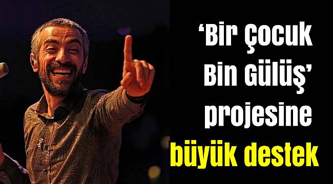 'Bir Çocuk Bin Gülüş' projesine büyük destek