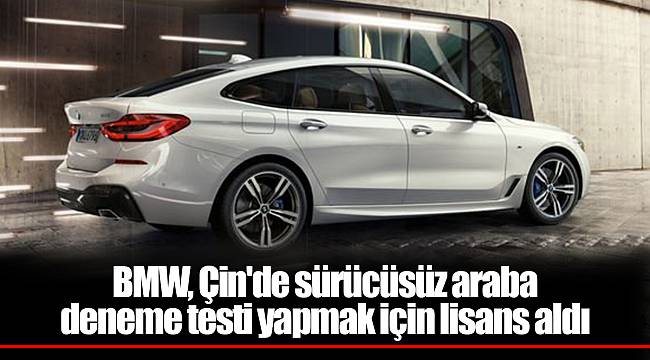 BMW, Çin'de sürücüsüz araba deneme testi yapmak için lisans aldı